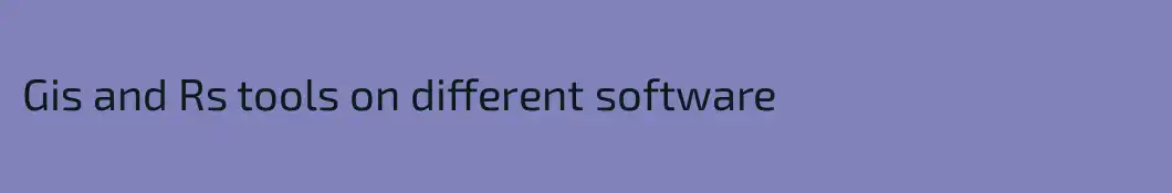 Gis and Rs tools on different software